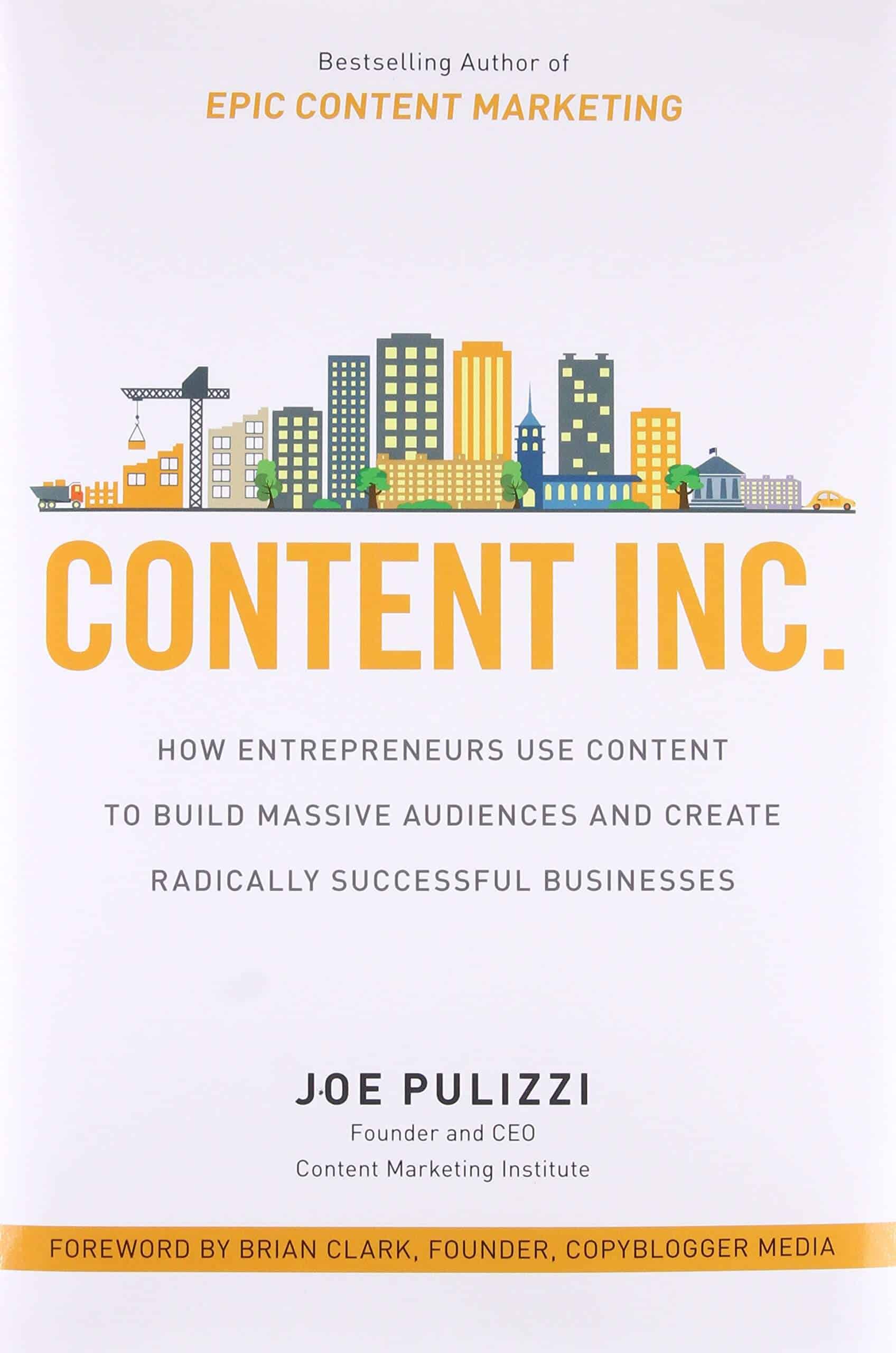 Content Inc. How Entrepreneurs Use Content to Build Massive Audiences and Create Radically Successful Businesses