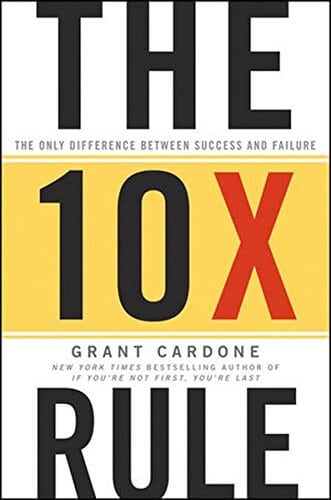 The 10X Rule The Only Difference Between Success and Failure